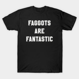 Faggots Are Fantastic in off white T-Shirt